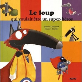 LIVRE LE LOUP QUI VOULAIT ETRE UN SUPER HEROS MES P'TITS ALBUMS